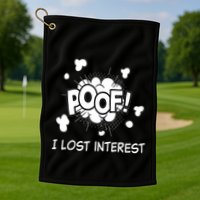 Poof I Lost Interest Funny Adhd Sarcastic Golf Towel