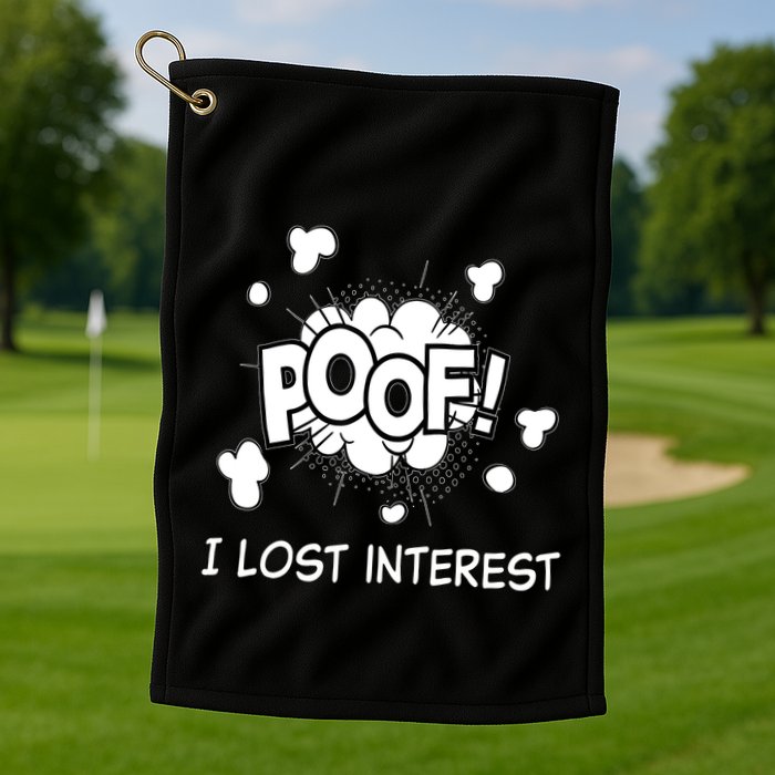Poof I Lost Interest Funny Adhd Sarcastic Golf Towel