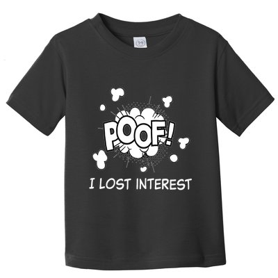 Poof I Lost Interest Funny Adhd Sarcastic Toddler T-Shirt