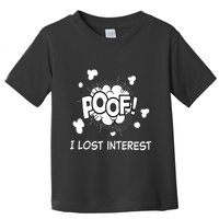 Poof I Lost Interest Funny Adhd Sarcastic Toddler T-Shirt