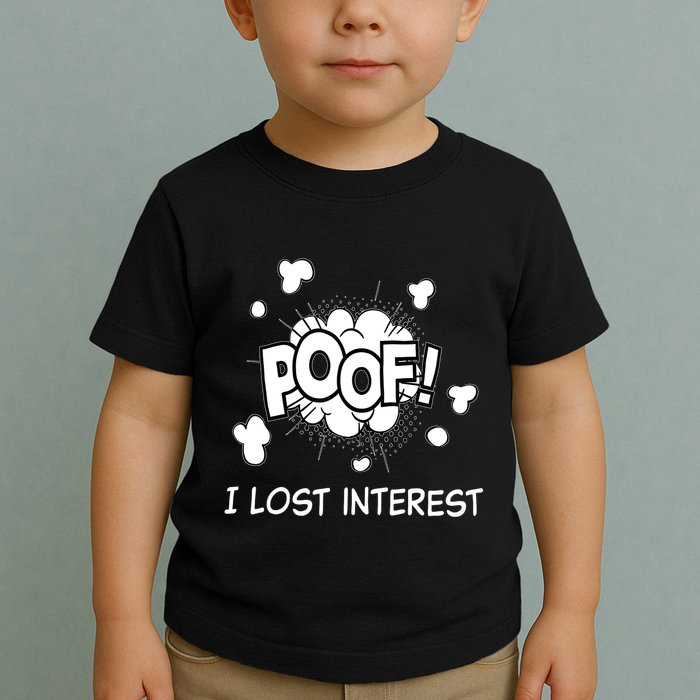 Poof I Lost Interest Funny Adhd Sarcastic Toddler T-Shirt