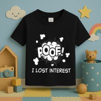 Poof I Lost Interest Funny Adhd Sarcastic Toddler T-Shirt