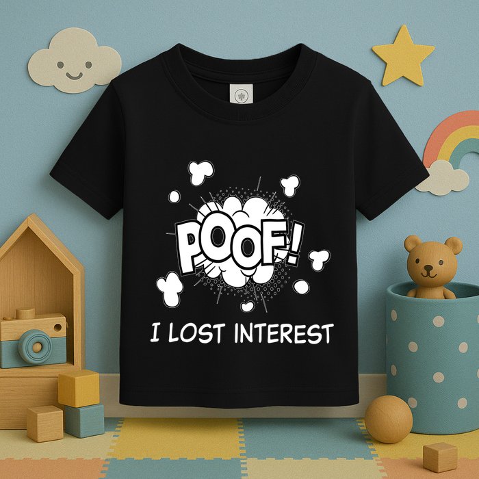 Poof I Lost Interest Funny Adhd Sarcastic Toddler T-Shirt