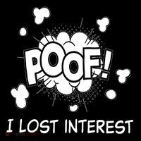 Poof I Lost Interest Funny Adhd Sarcastic Toddler T-Shirt