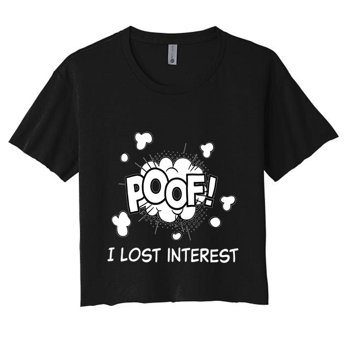 Poof I Lost Interest Funny Adhd Sarcastic Women's Crop Top Tee