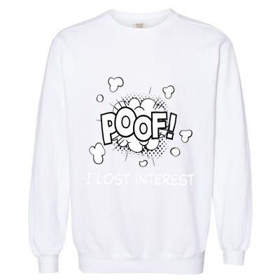 Poof I Lost Interest Funny Adhd Sarcastic Garment-Dyed Sweatshirt