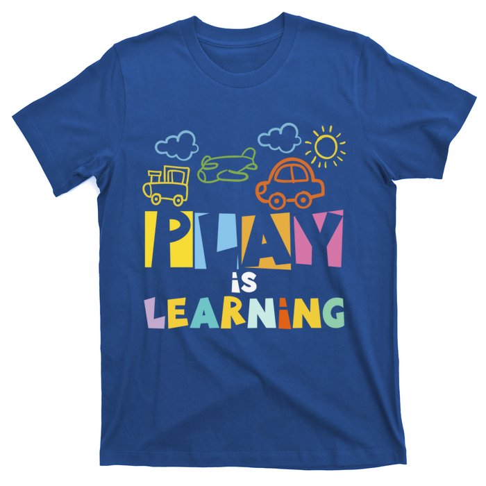 Play Is Learning Design T Designs For Teachers Preschool Gift T-Shirt