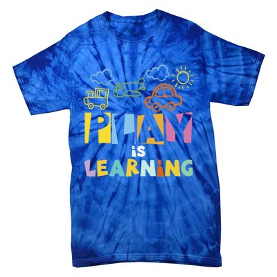 Play Is Learning Design T Designs For Teachers Preschool Gift Tie-Dye T-Shirt