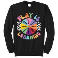 Play Is Learning Preschool Teacher Play Based Learning Tall Sweatshirt