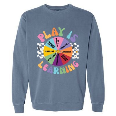 Play Is Learning Preschool Teacher Play Based Learning Garment-Dyed Sweatshirt