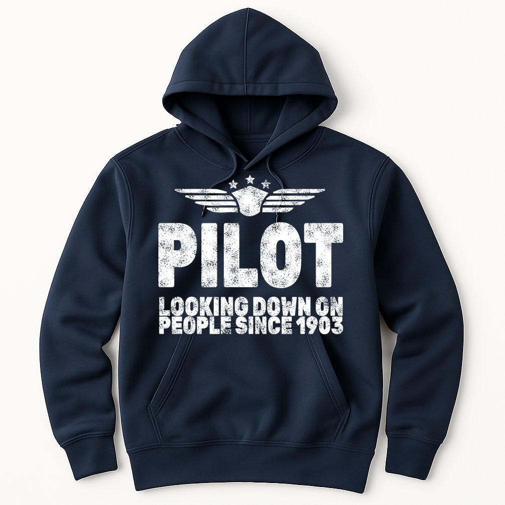 Pilot Looking Down On People Since 1903 Hoodie