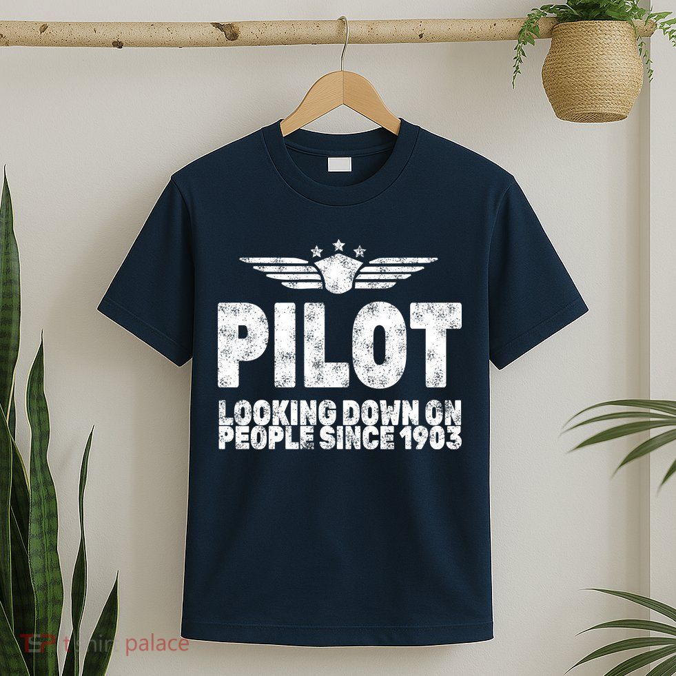 Pilot Looking Down On People Since 1903 T-Shirt