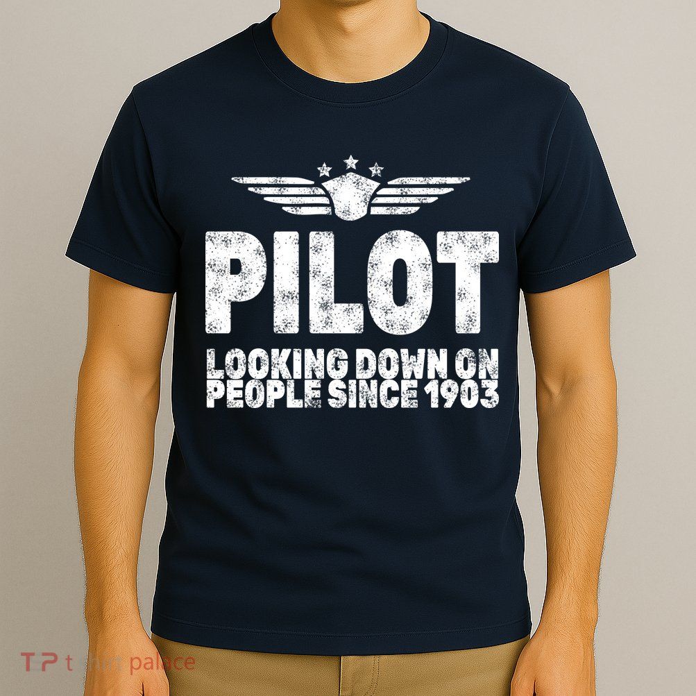 Pilot Looking Down On People Since 1903 T-Shirt