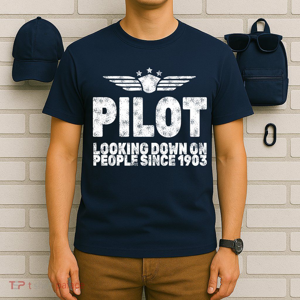 Pilot Looking Down On People Since 1903 T-Shirt