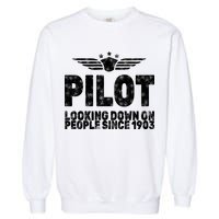 Pilot Looking Down On People Since 1903 Garment-Dyed Sweatshirt