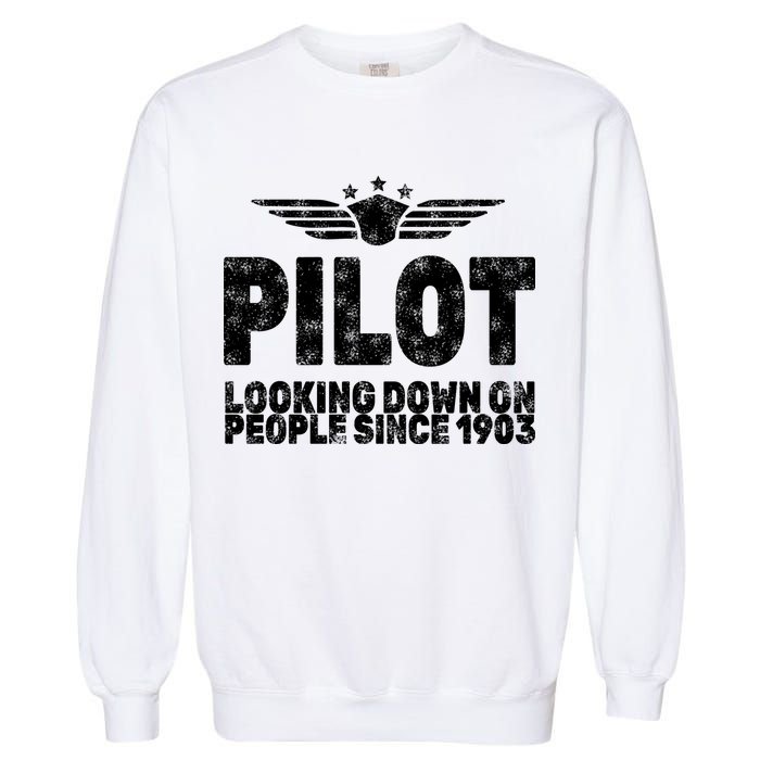Pilot Looking Down On People Since 1903 Garment-Dyed Sweatshirt
