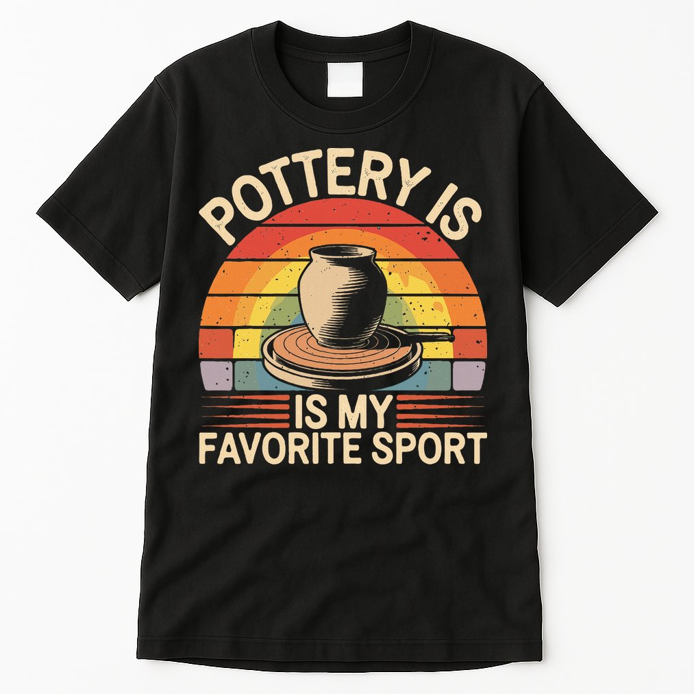 Pottery Is My Favorite Sport Funny Pottery Tall T-Shirt