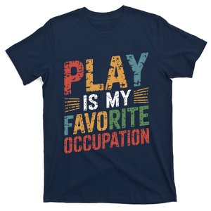 Play Is My Favorite Occupation Occupational Therapist Ot T-Shirt