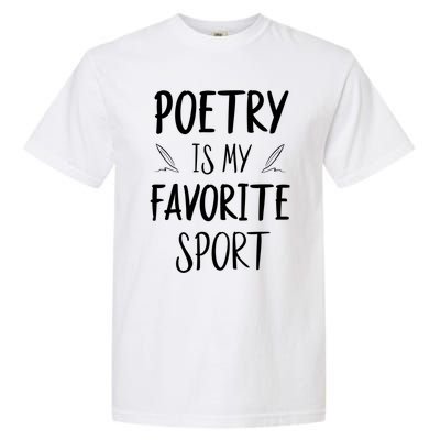 Poetry Is My Favorite Sport Reading Literature Writer Gift Cute Gift Garment-Dyed Heavyweight T-Shirt