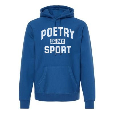 Poetry Is My Sport Funny Poetry Quote Poet Writer Gift Meaningful Gift Premium Hoodie