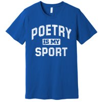 Poetry Is My Sport Funny Poetry Quote Poet Writer Gift Meaningful Gift Premium T-Shirt