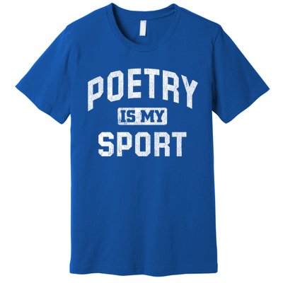 Poetry Is My Sport Funny Poetry Quote Poet Writer Gift Meaningful Gift Premium T-Shirt