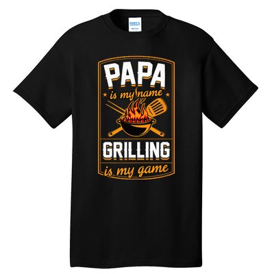 Papa Is My Name Grilling Is My Game Funny Grill Dad Tall T-Shirt