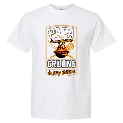 Papa Is My Name Grilling Is My Game Funny Grill Dad Garment-Dyed Heavyweight T-Shirt