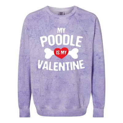 Poodle Is My Valentine Poodle Funny Dog Lover Gift Colorblast Crewneck Sweatshirt