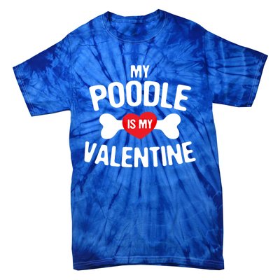 Poodle Is My Valentine Poodle Funny Dog Lover Gift Tie-Dye T-Shirt