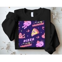 Pizza Is My Valentine Funny Sweatshirt