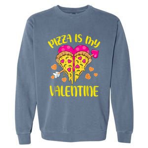 Pizza Is My Valentine Funny Valentines Day Cute Gift Garment-Dyed Sweatshirt