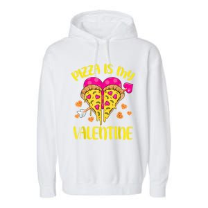 Pizza Is My Valentine Funny Valentines Day Cute Gift Garment-Dyed Fleece Hoodie