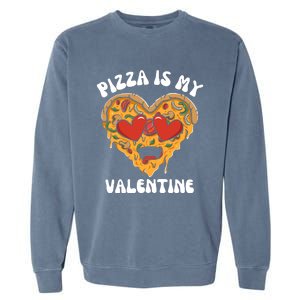 Pizza Is My Valentine Valentines Day Pizza Lover Garment-Dyed Sweatshirt