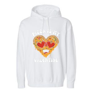 Pizza Is My Valentine Valentines Day Pizza Lover Garment-Dyed Fleece Hoodie