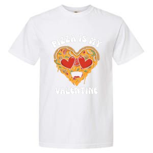 Pizza Is My Valentine Valentines Day Pizza Lover Garment-Dyed Heavyweight T-Shirt