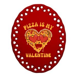 Pizza Is My Valentine Valentines Day Pizza Lover Ceramic Oval Ornament