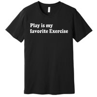 Play Is My Favorite Exercise Cute Pediatric Physical Therapy Premium T-Shirt