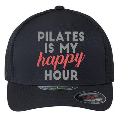 Pilates Is My Happy Hour Gift Flexfit Unipanel Trucker Cap