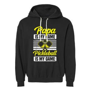 Papa Is My Name Pickleball Is My Game Pickle Ball Dad Player Garment-Dyed Fleece Hoodie