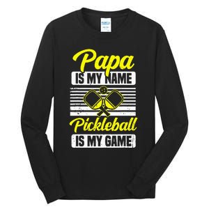 Papa Is My Name Pickleball Is My Game Pickle Ball Dad Player Tall Long Sleeve T-Shirt