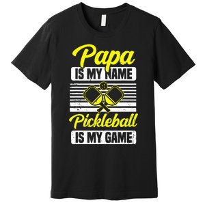 Papa Is My Name Pickleball Is My Game Pickle Ball Dad Player Premium T-Shirt