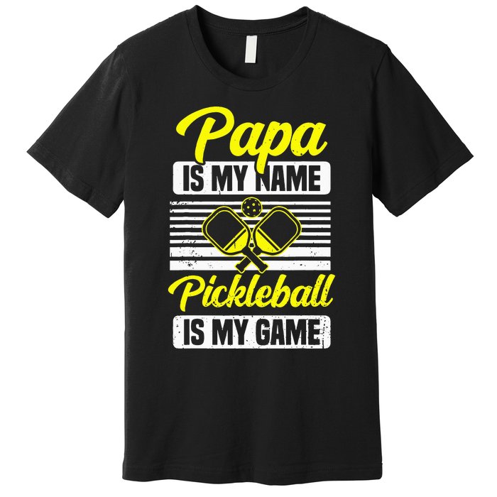 Papa Is My Name Pickleball Is My Game Pickle Ball Dad Player Premium T-Shirt