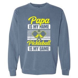 Papa Is My Name Pickleball Is My Game Pickle Ball Dad Player Garment-Dyed Sweatshirt