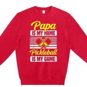 Papa Is My Name Pickleball Is My Game Pickle Ball Dad Player Premium Crewneck Sweatshirt