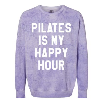 Pilates Is My Happy Hour Gift Yoga Saying Fitness Workout Gift Colorblast Crewneck Sweatshirt