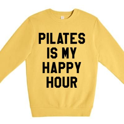 Pilates Is My Happy Hour Gift Yoga Saying Fitness Workout Gift Premium Crewneck Sweatshirt