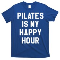 Pilates Is My Happy Hour Gift Yoga Saying Fitness Workout Gift T-Shirt