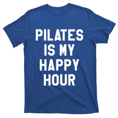 Pilates Is My Happy Hour Gift Yoga Saying Fitness Workout Gift T-Shirt