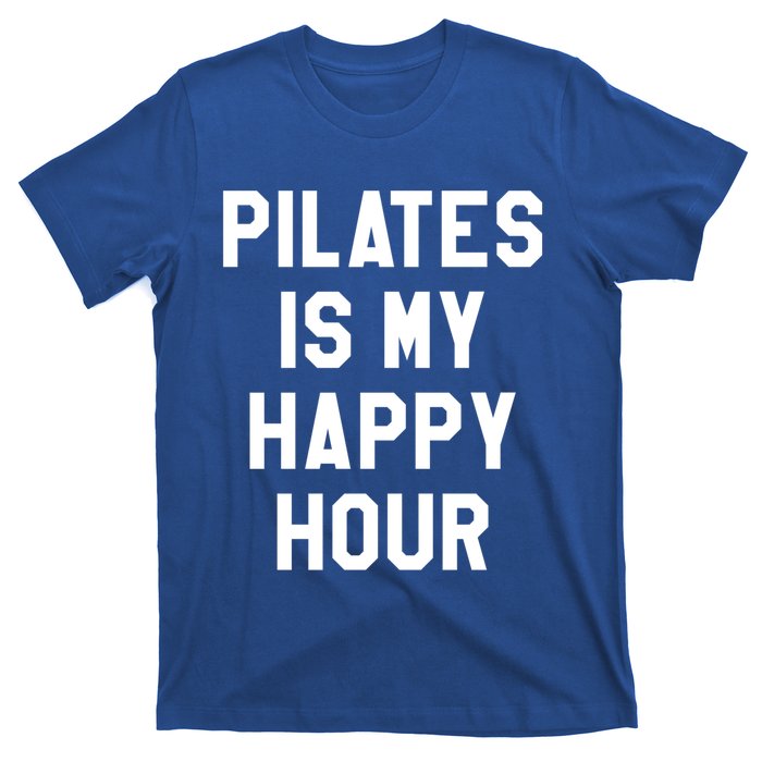 Pilates Is My Happy Hour Gift Yoga Saying Fitness Workout Gift T-Shirt